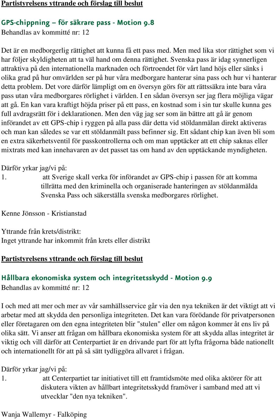 och hur vi hanterar detta problem. Det vore därför lämpligt om en översyn görs för att rättssäkra inte bara våra pass utan våra medborgares rörlighet i världen.