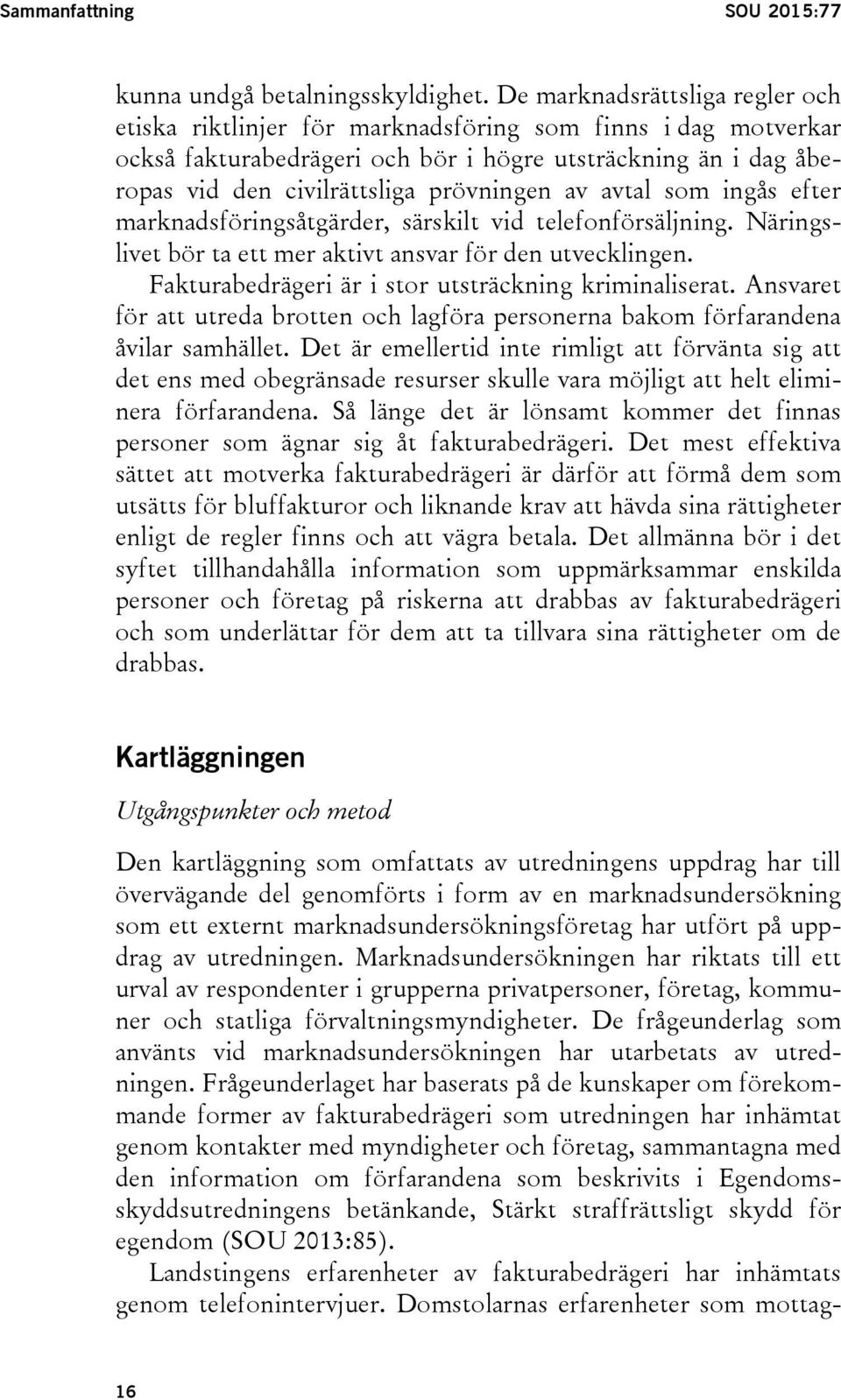 av avtal som ingås efter marknadsföringsåtgärder, särskilt vid telefonförsäljning. Näringslivet bör ta ett mer aktivt ansvar för den utvecklingen.