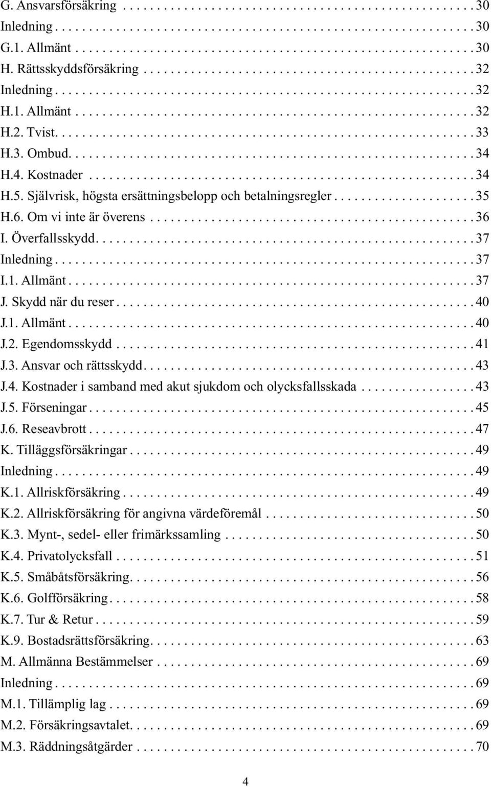 ............................................................. 33 H.3. Ombud............................................................ 34 H.4. Kostnader......................................................... 34 H.5.