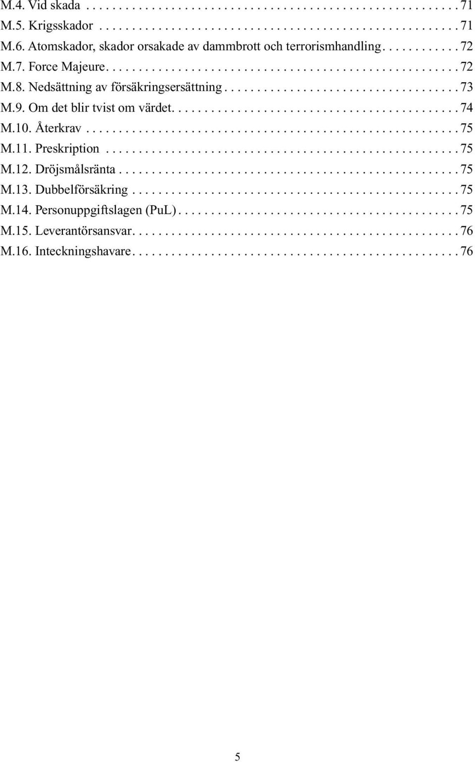 ................................... 73 M.9. Om det blir tvist om värdet............................................ 74 M.10. Återkrav......................................................... 75 M.11.