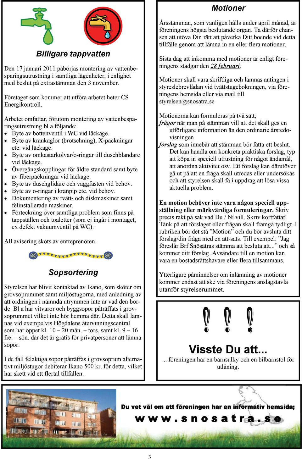 Byte av krankäglor (brotschning), X-packningar etc. vid läckage. Byte av omkastarkolvar/o-ringar till duschblandare vid läckage.