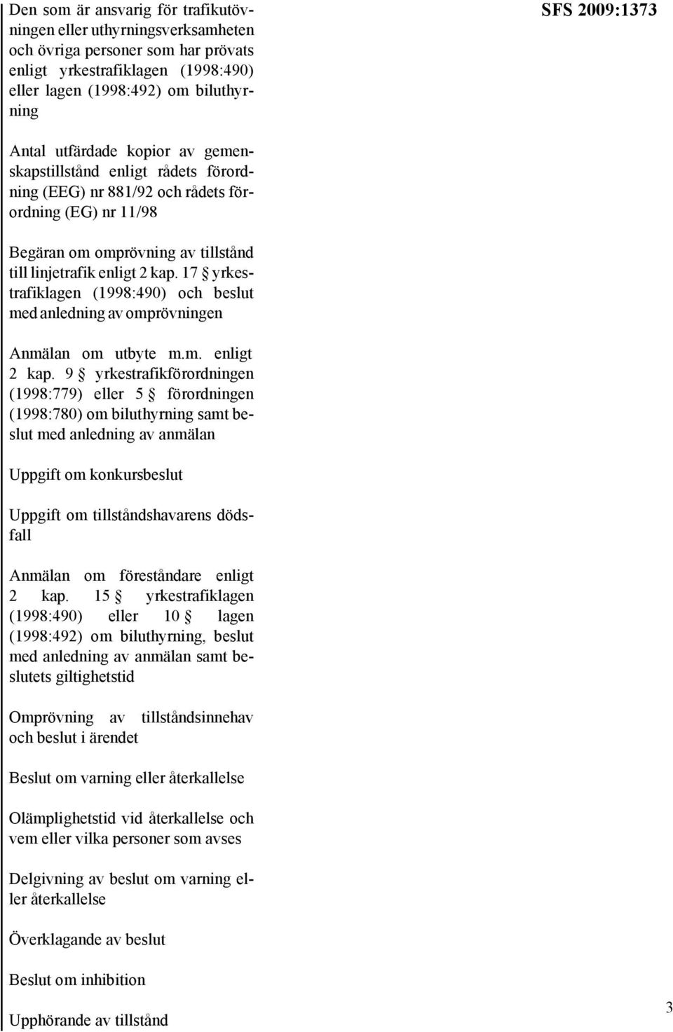 17 yrkestrafiklagen (1998:490) och beslut med anledning av omprövningen Anmälan om utbyte m.m. enligt 2 kap.