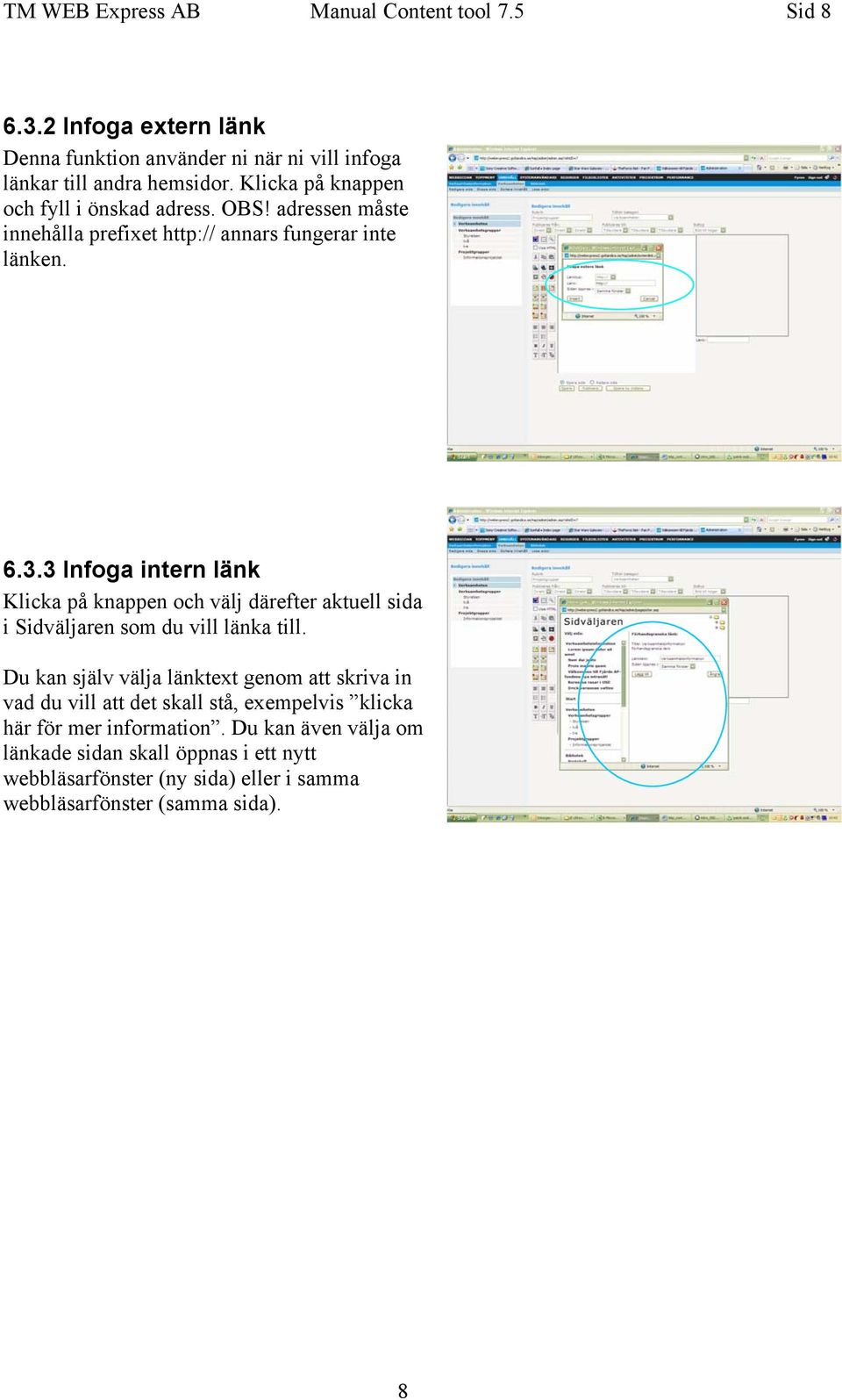 3 Infoga intern länk Klicka på knappen och välj därefter aktuell sida i Sidväljaren som du vill länka till.