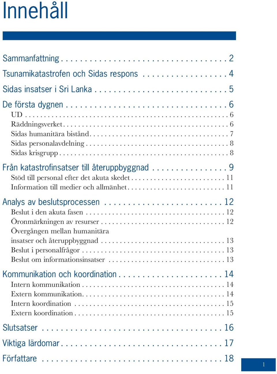 ..................................... 8 Sidas krisgrupp............................................. 8 Från katastrofinsatser till återuppbyggnad................ 9 Stöd till personal efter det akuta skedet.