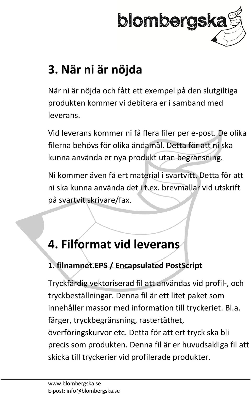 ex. brevmallar vid utskrift på svartvit skrivare/fax. 4. Filformat vid leverans 1. filnamnet.