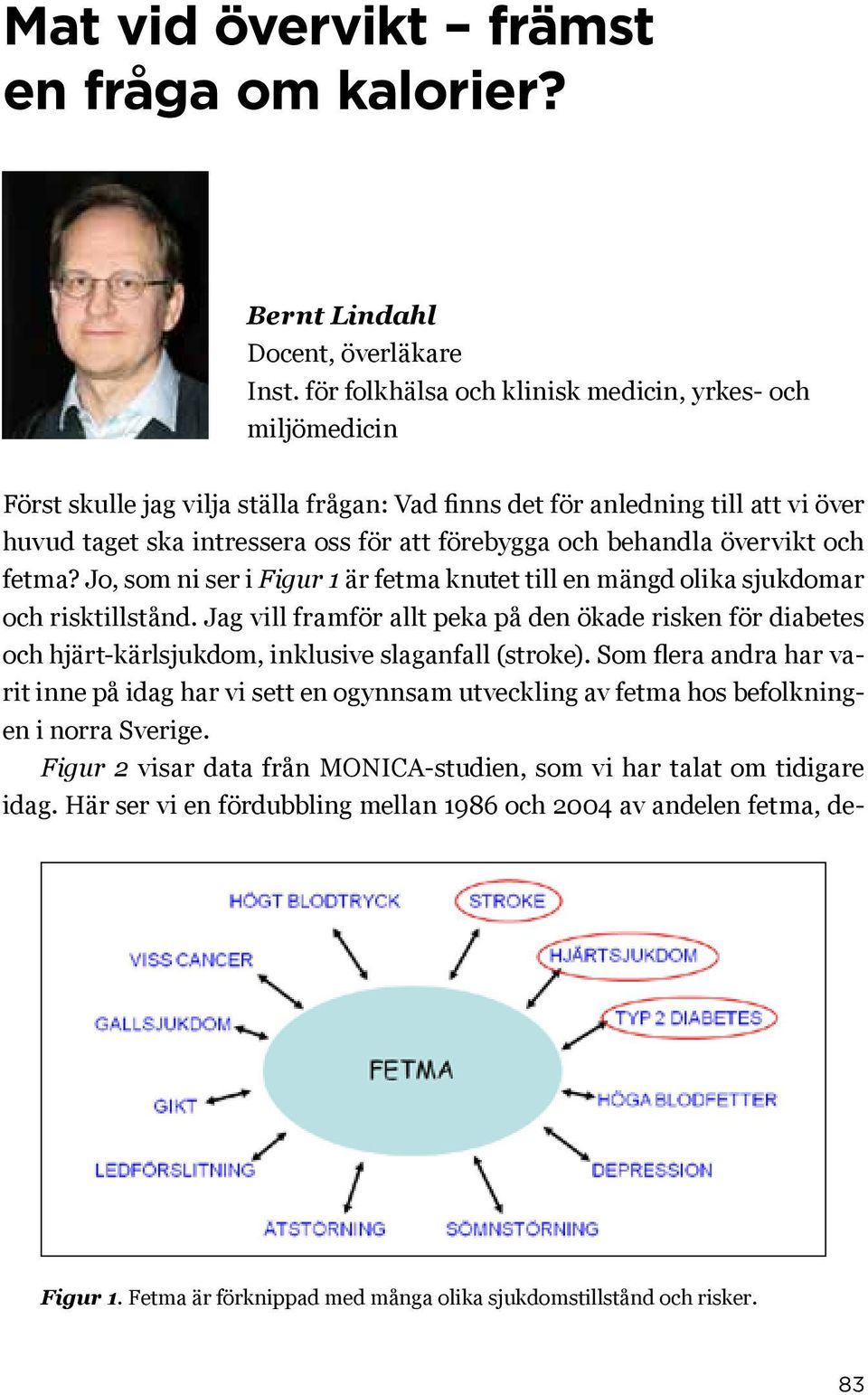 behandla övervikt och fetma? Jo, som ni ser i Figur 1 är fetma knutet till en mängd olika sjukdomar och risktillstånd.