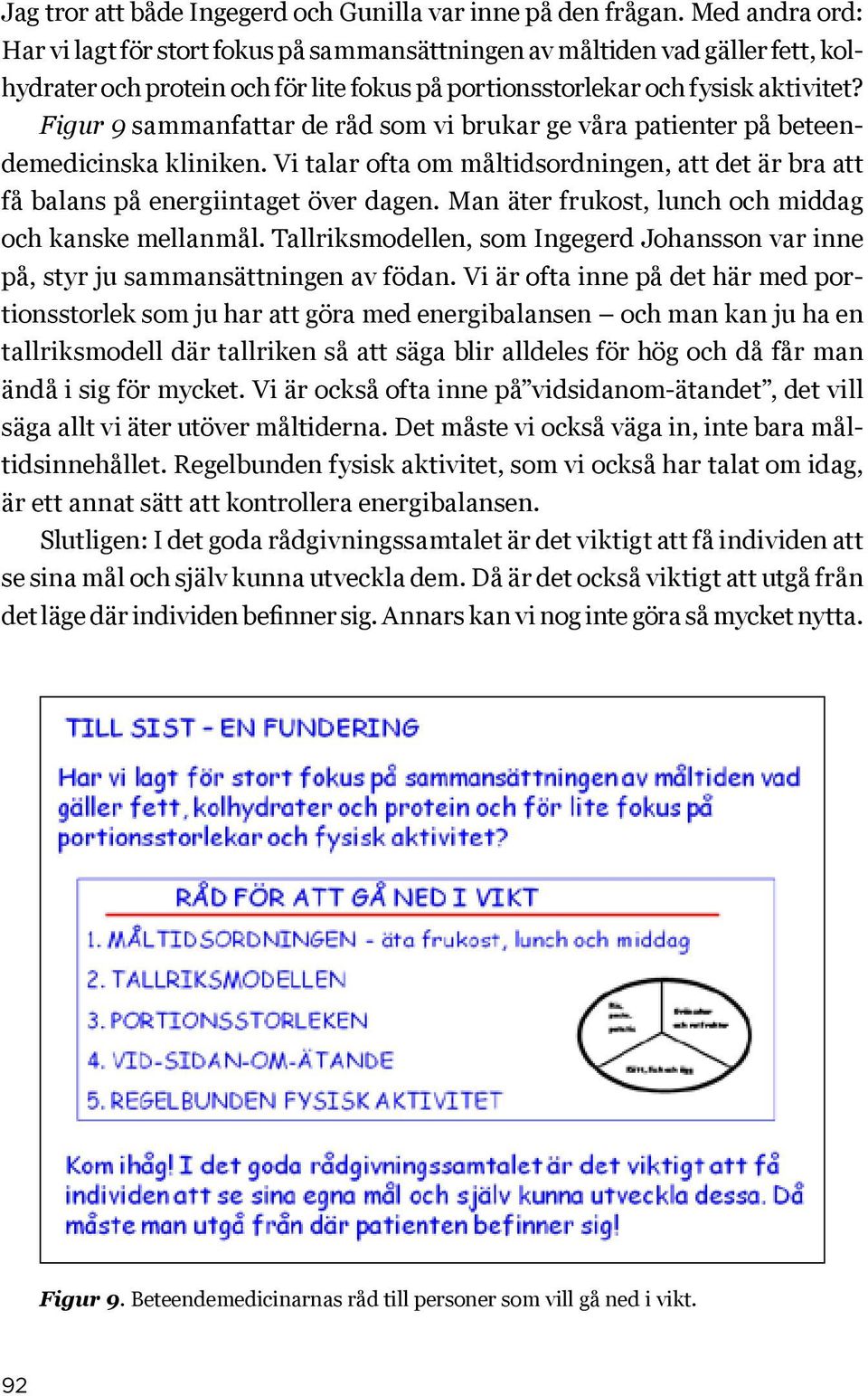 Figur 9 sammanfattar de råd som vi brukar ge våra patienter på beteendemedicinska kliniken. Vi talar ofta om måltidsordningen, att det är bra att få balans på energiintaget över dagen.