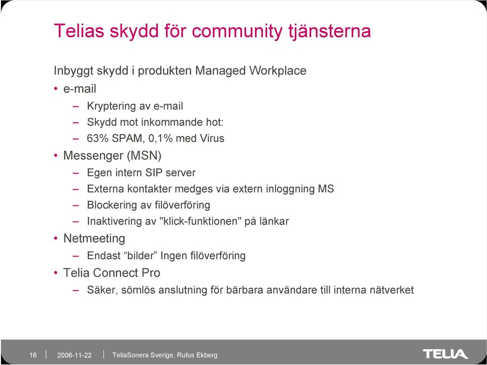 extern inloggning MS Blockering av filöverföring Inaktivering av "klick-funktionen" på länkar Netmeeting Endast