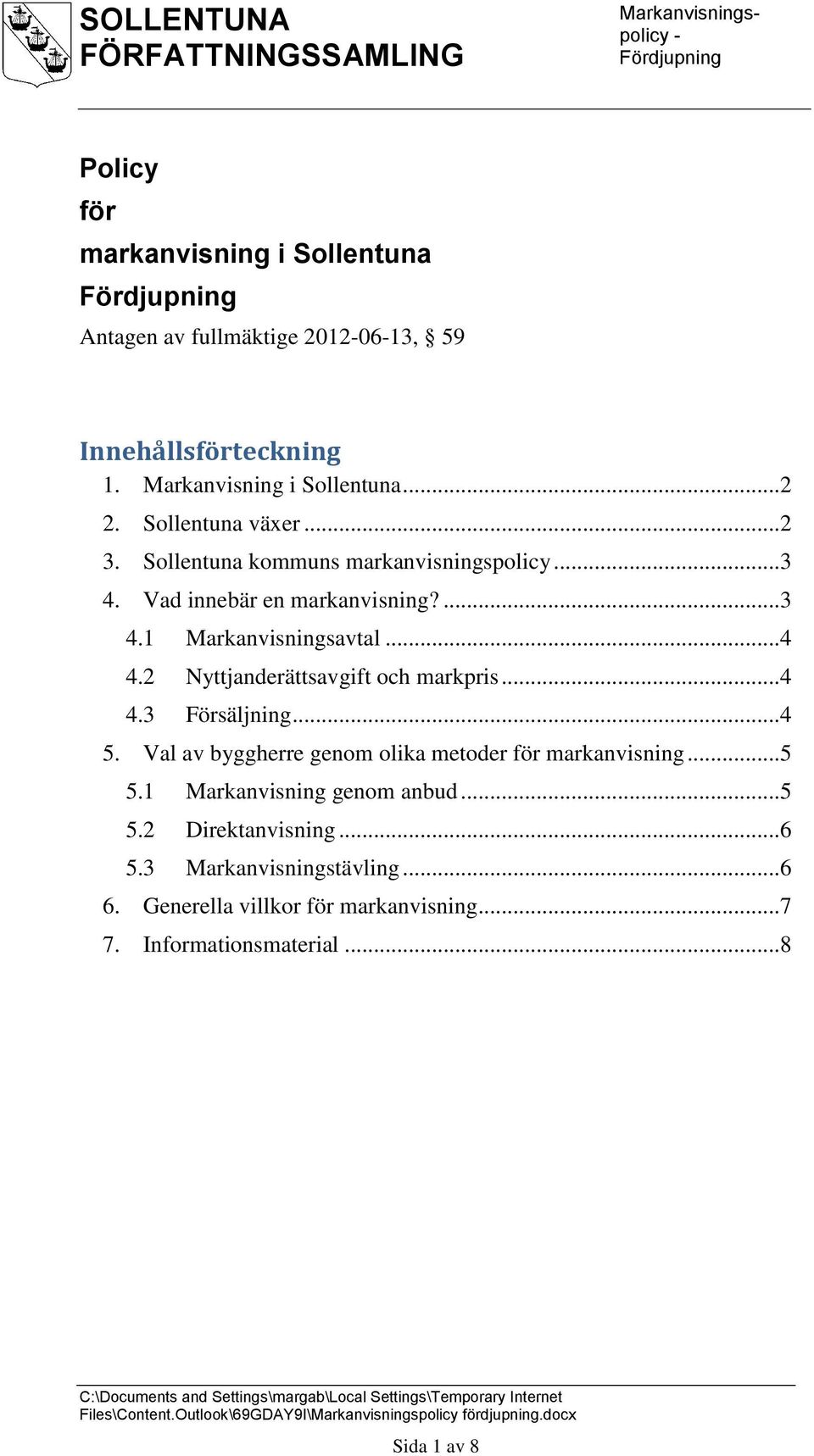 2 Nyttjanderättsavgift och markpris... 4 4.3 Försäljning... 4 5. Val av byggherre genom olika metoder för markanvisning... 5 5.