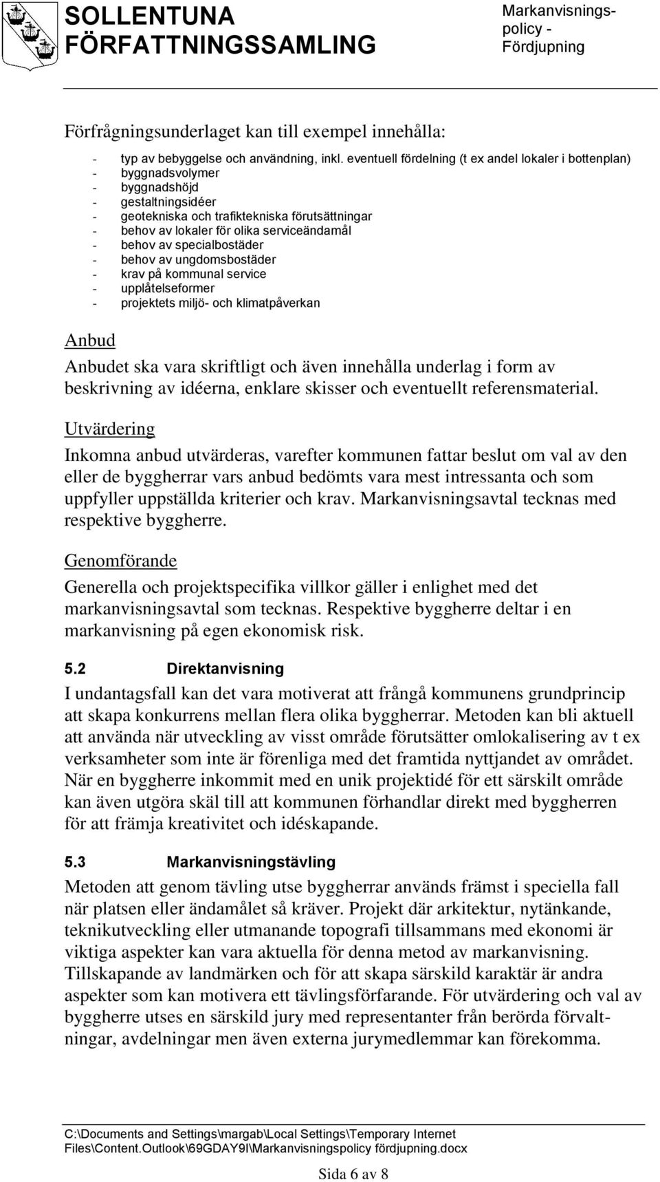 specialbostäder behov av ungdomsbostäder krav på kommunal service upplåtelseformer projektets miljö och klimatpåverkan Anbud Anbudet ska vara skriftligt och även innehålla underlag i form av