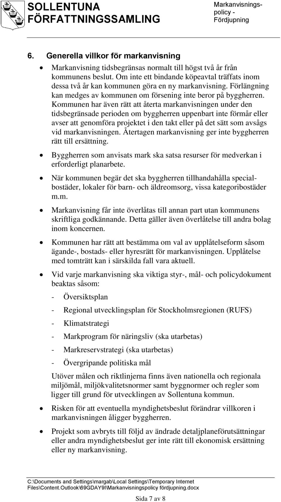 Kommunen har även rätt att återta markanvisningen under den tidsbegränsade perioden om byggherren uppenbart inte förmår eller avser att genomföra projektet i den takt eller på det sätt som avsågs vid