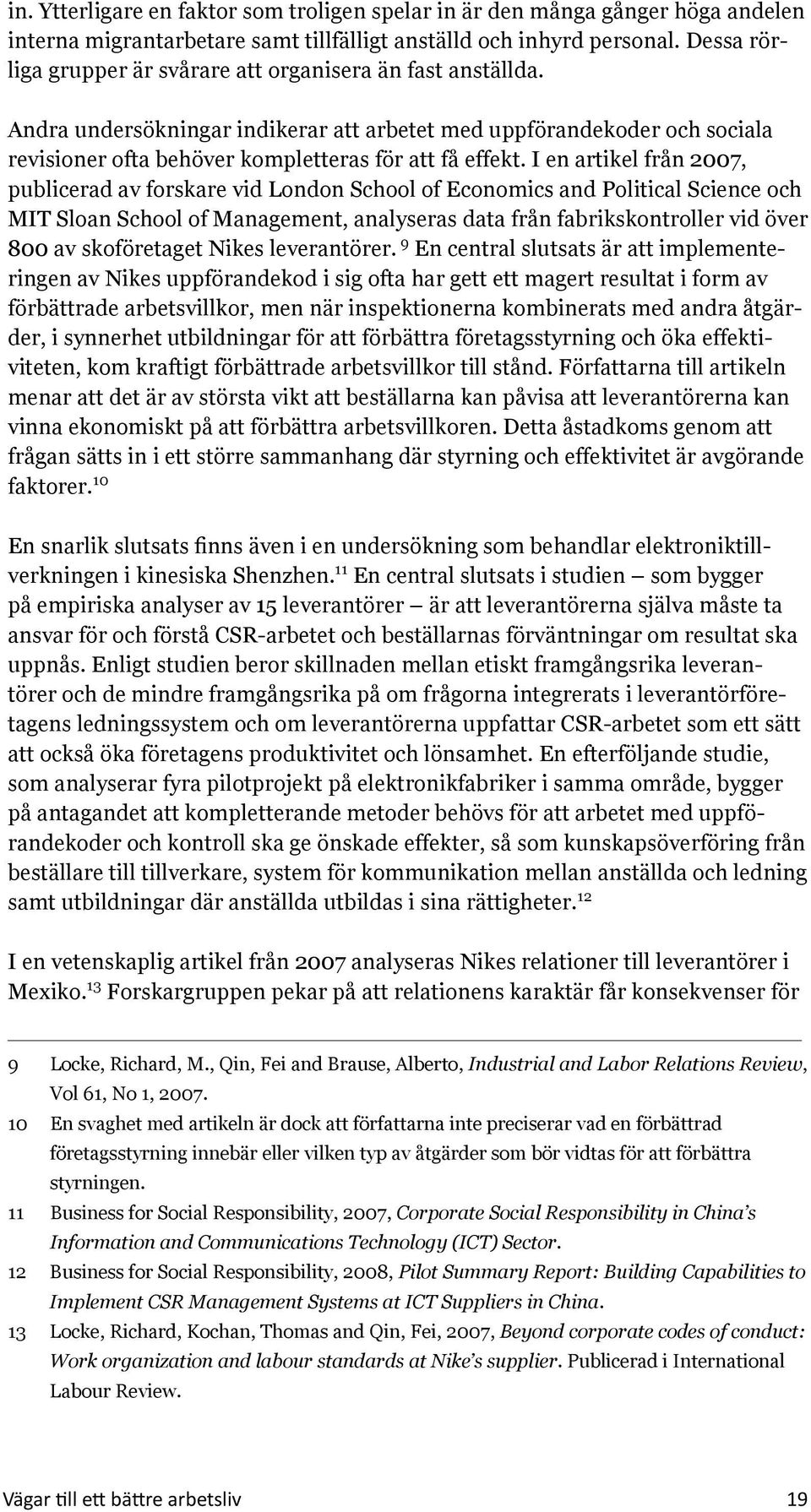 I en artikel från 2007, publicerad av forskare vid London School of Economics and Political Science och MIT Sloan School of Management, analyseras data från fabrikskontroller vid över 800 av