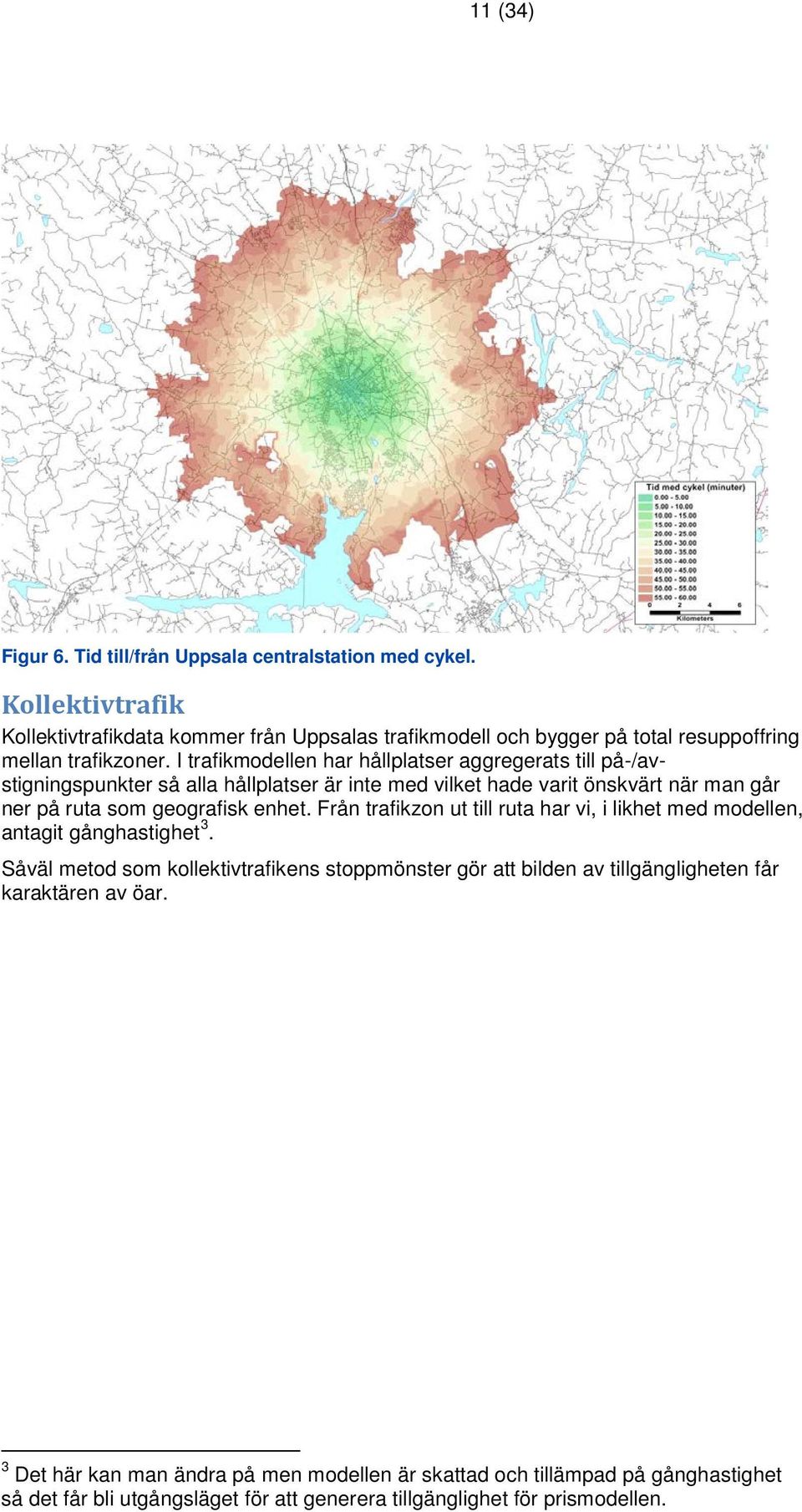 I trafikmodellen har hållplatser aggregerats till på-/avstigningspunkter så alla hållplatser är inte med vilket hade varit önskvärt när man går ner på ruta som geografisk enhet.