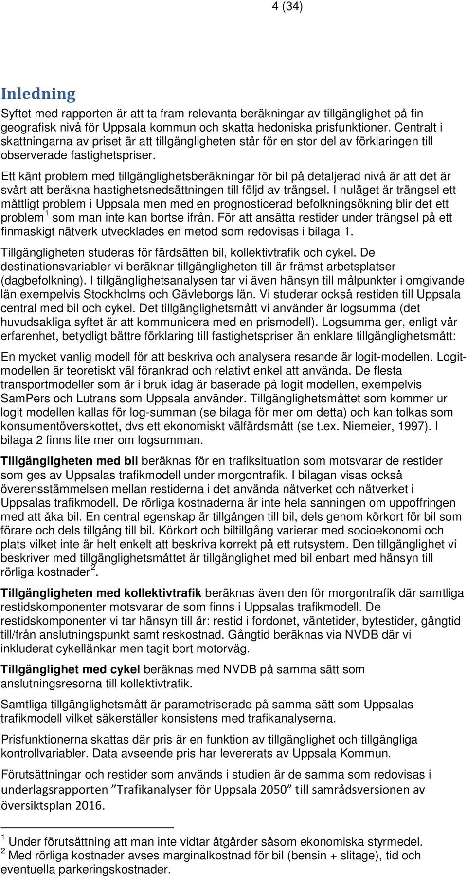 Ett känt problem med tillgänglighetsberäkningar för bil på detaljerad nivå är att det är svårt att beräkna hastighetsnedsättningen till följd av trängsel.