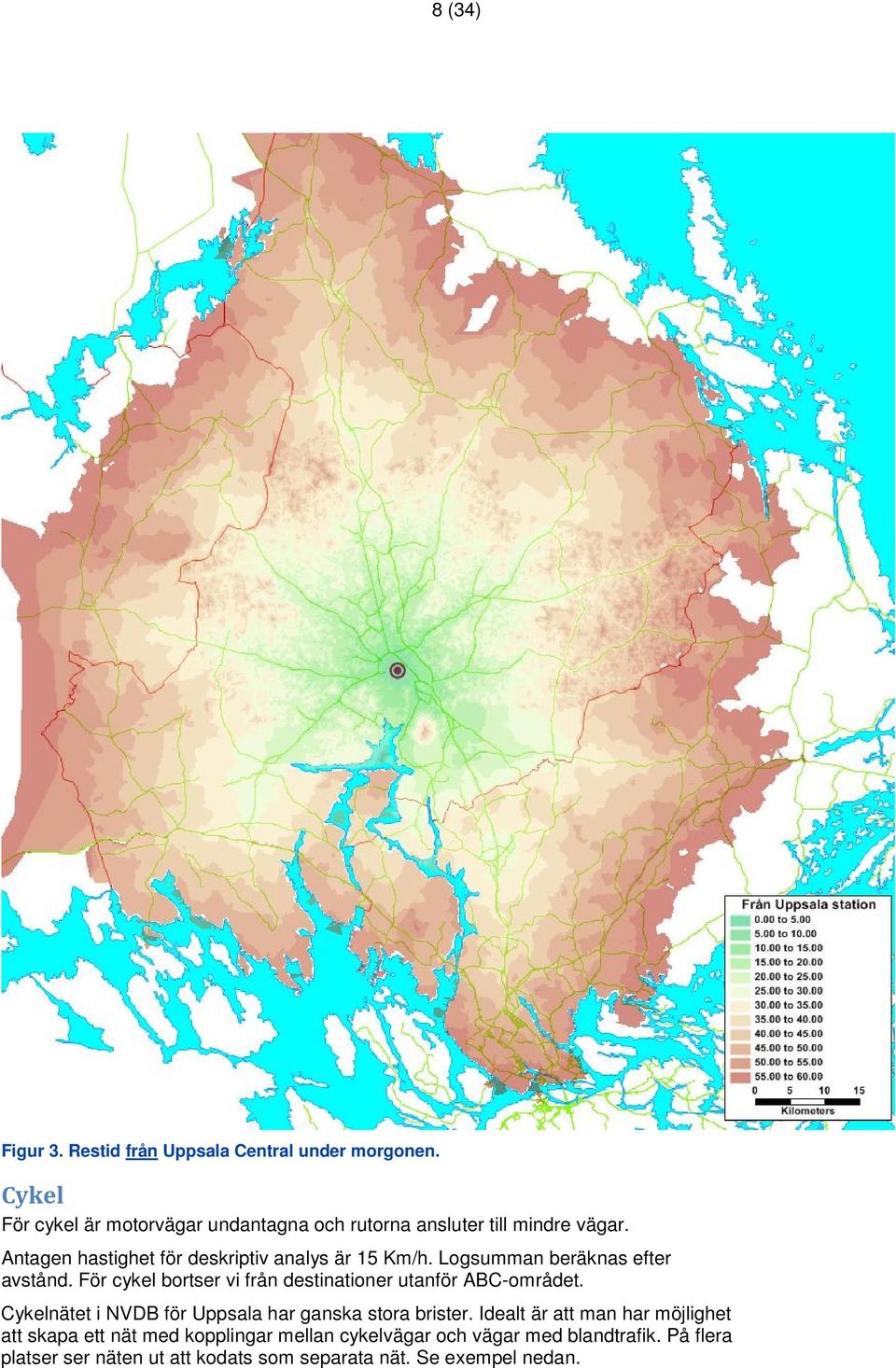 Logsumman beräknas efter avstånd. För cykel bortser vi från destinationer utanför ABC-området.