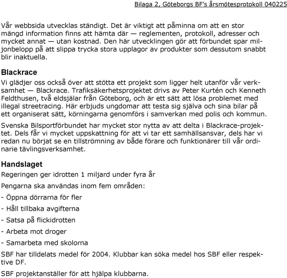 Den här utvecklingen gör att förbundet spar miljonbelopp på att slippa trycka stora upplagor av produkter som dessutom snabbt blir inaktuella.