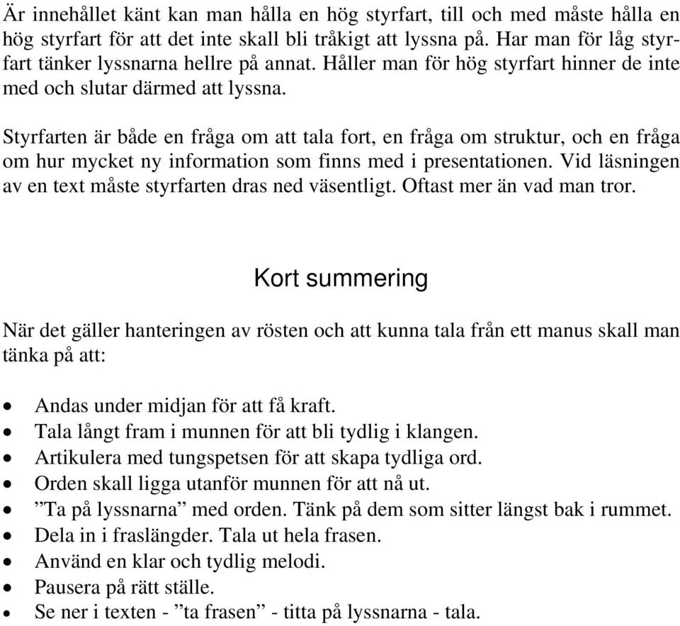 Styrfarten är både en fråga om att tala fort, en fråga om struktur, och en fråga om hur mycket ny information som finns med i presentationen.