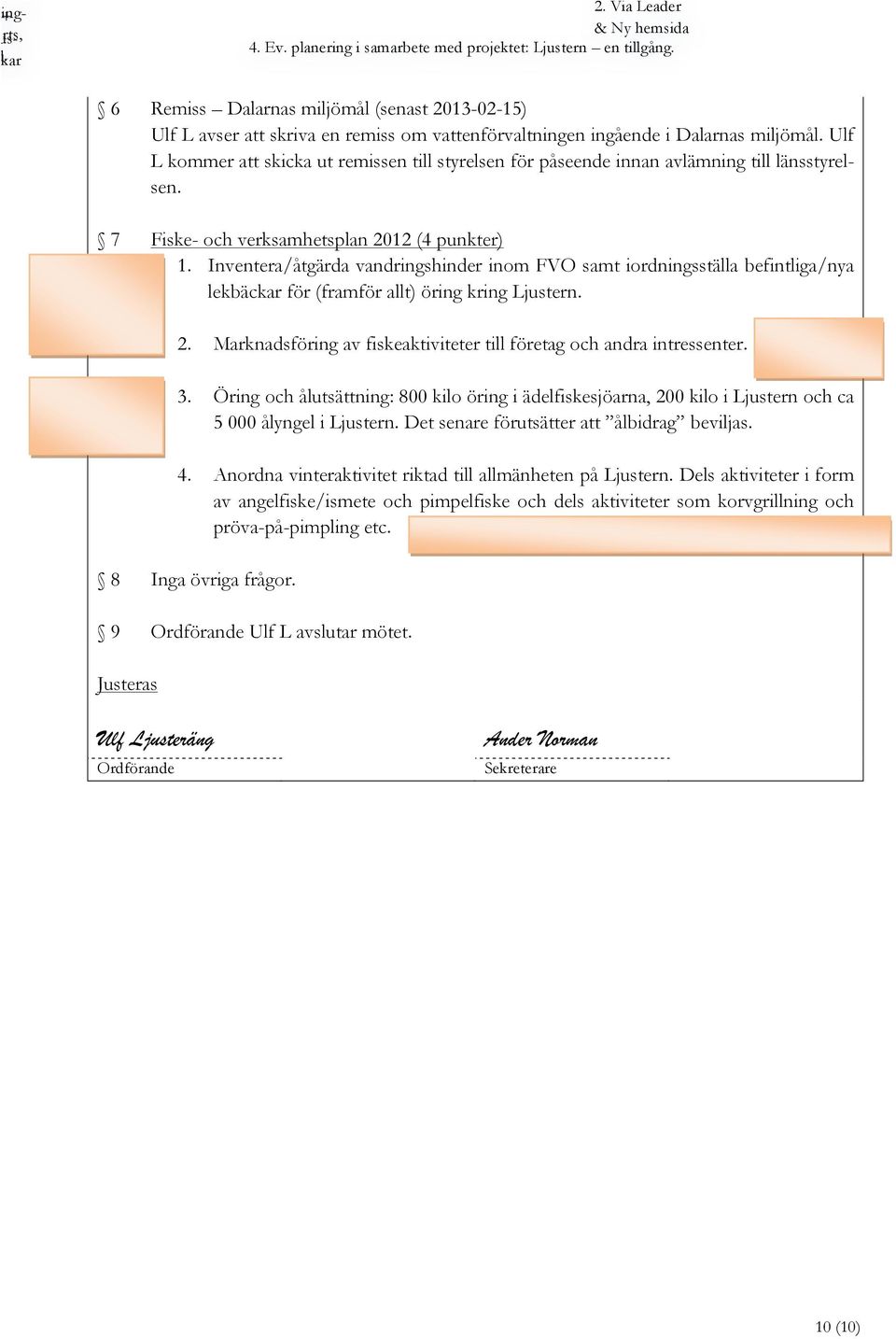 planering i samarbete med projektet: Ljustern en tillgång. 6 7 Fiske- och verksamhetsplan 2012 (4 punkter) 1.