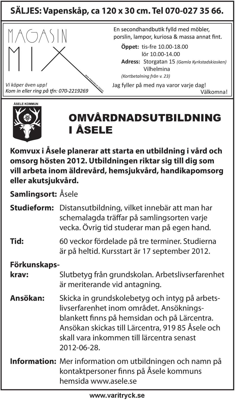 Utbildningen riktar sig till dig som vill arbeta inom äldrevård, hemsjukvård, handikapomsorg eller akutsjukvård.