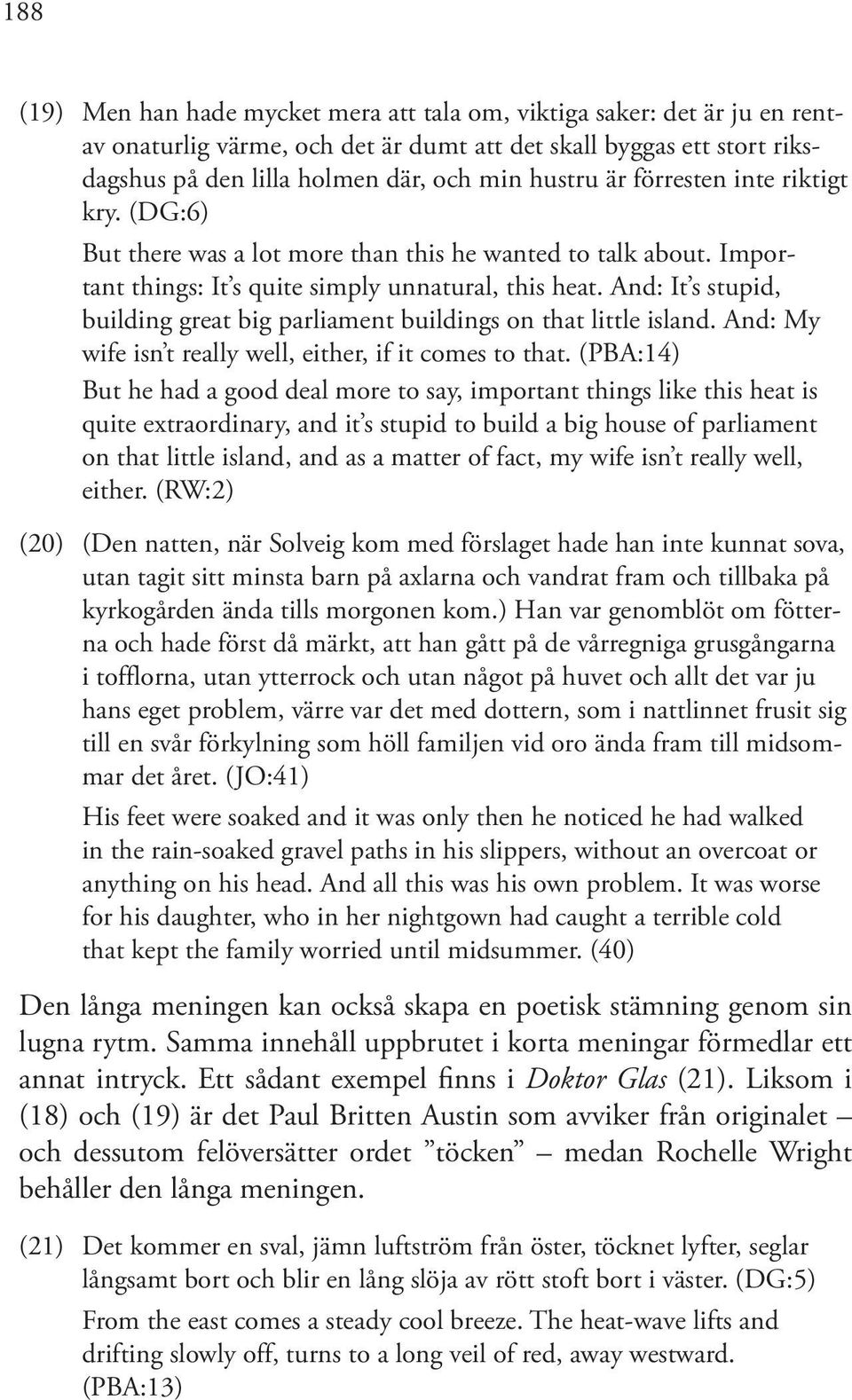 And: It s stupid, building great big parliament buildings on that little island. And: My wife isn t really well, either, if it comes to that.