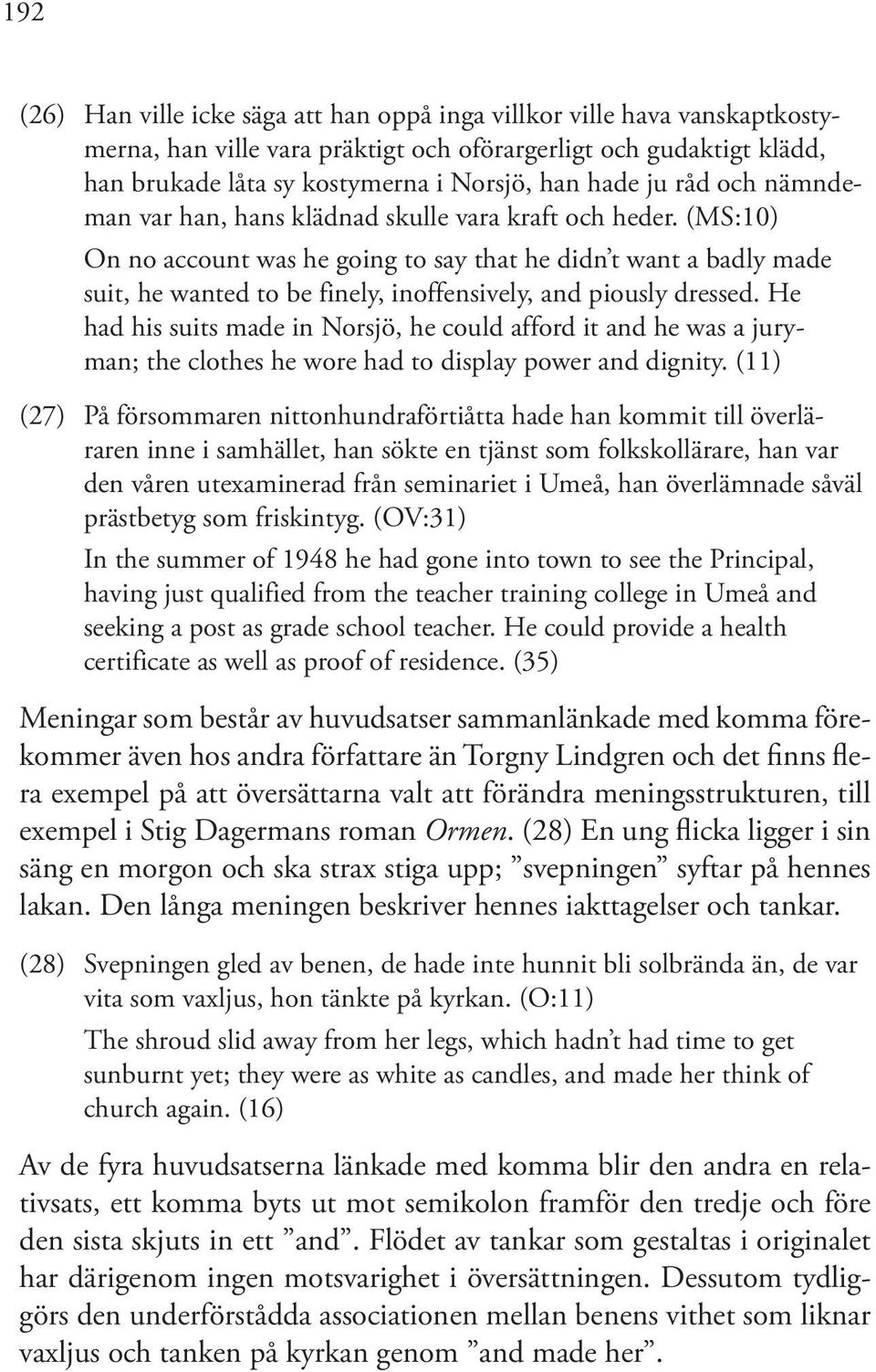 (MS:10) On no account was he going to say that he didn t want a badly made suit, he wanted to be finely, inoffensively, and piously dressed.