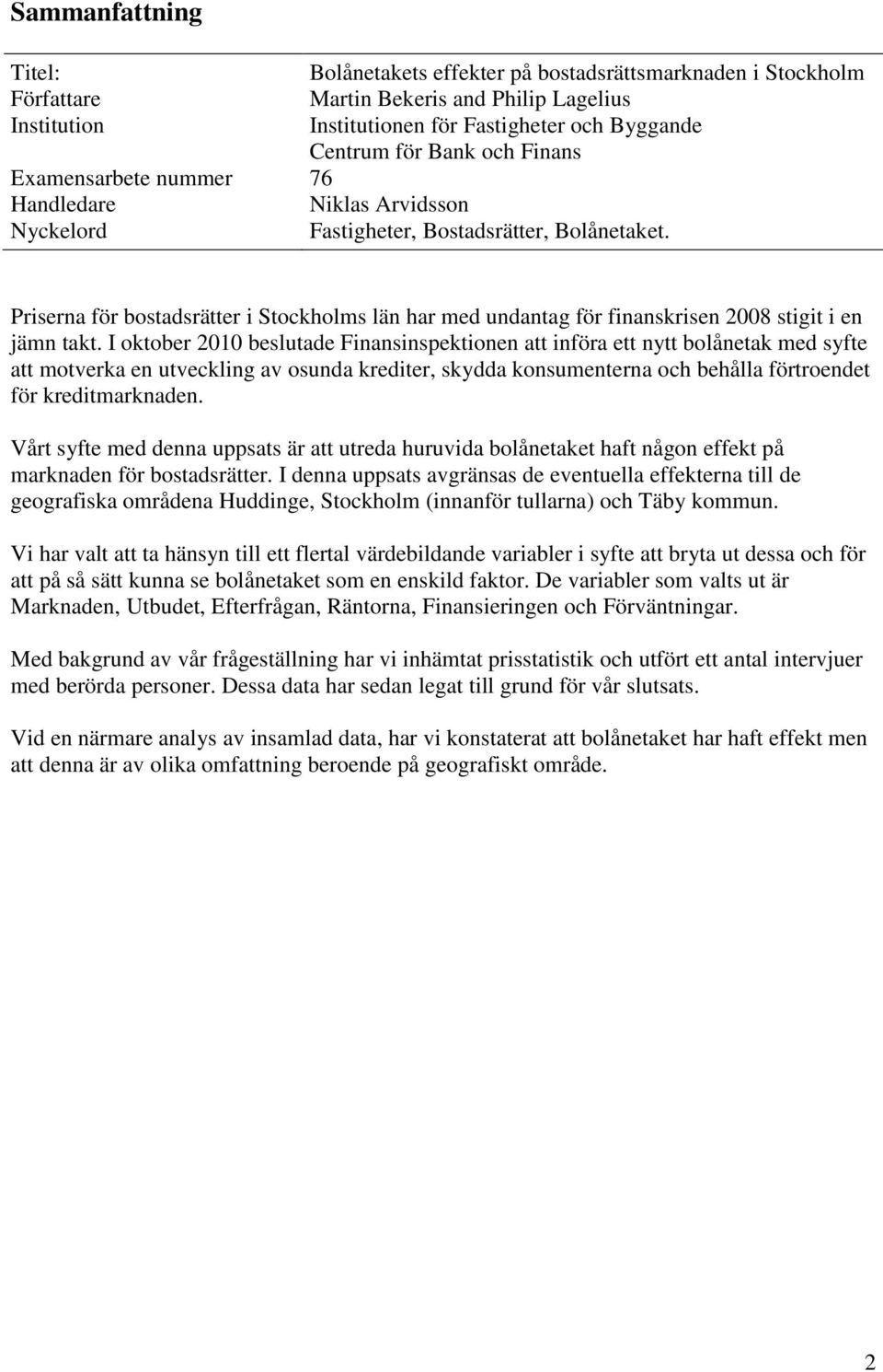 Priserna för bostadsrätter i Stockholms län har med undantag för finanskrisen 2008 stigit i en jämn takt.