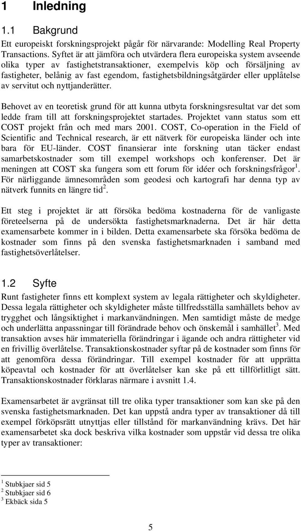 fastighetsbildningsåtgärder eller upplåtelse av servitut och nyttjanderätter.