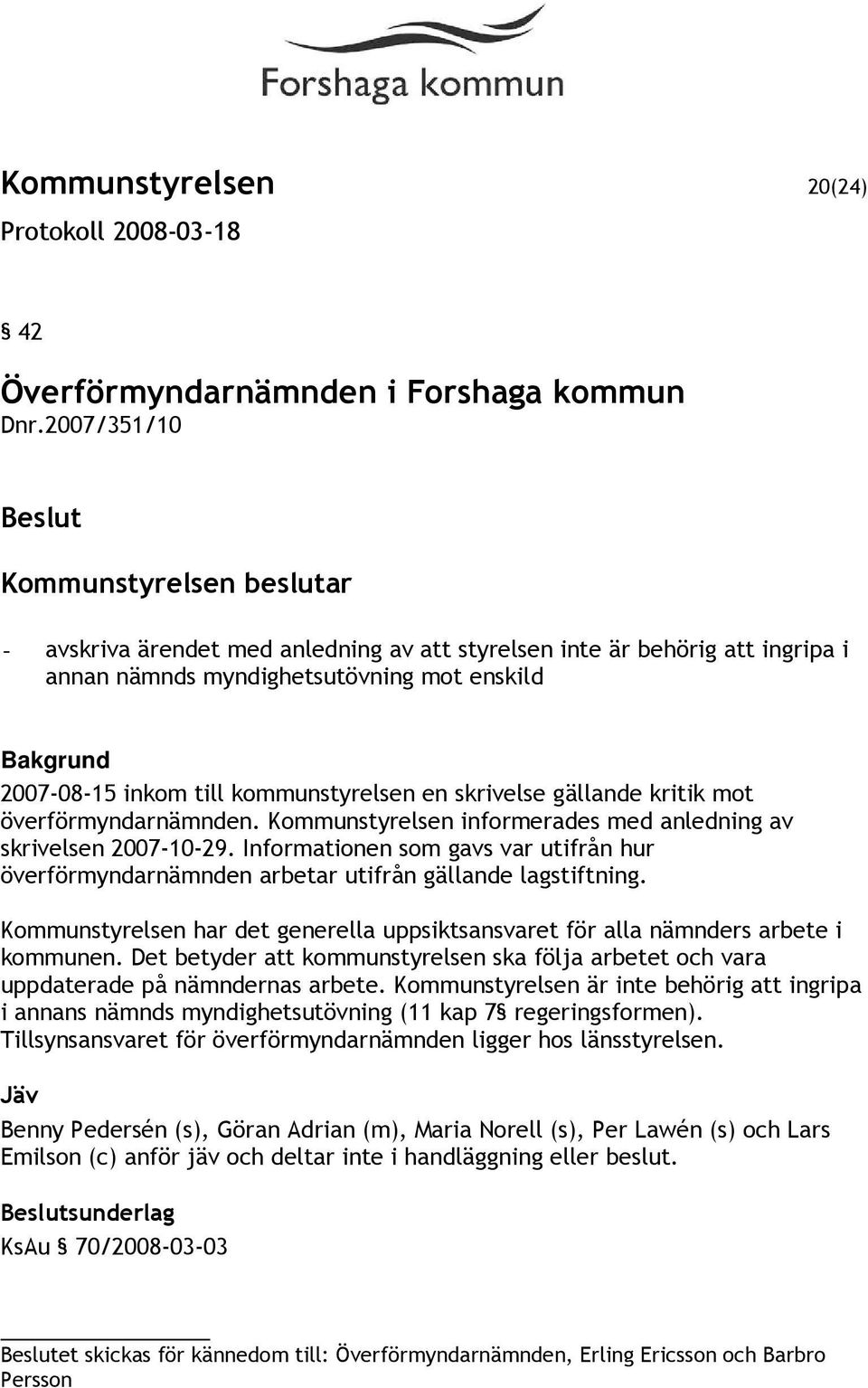 gällande kritik mot överförmyndarnämnden. Kommunstyrelsen informerades med anledning av skrivelsen 2007-10-29.