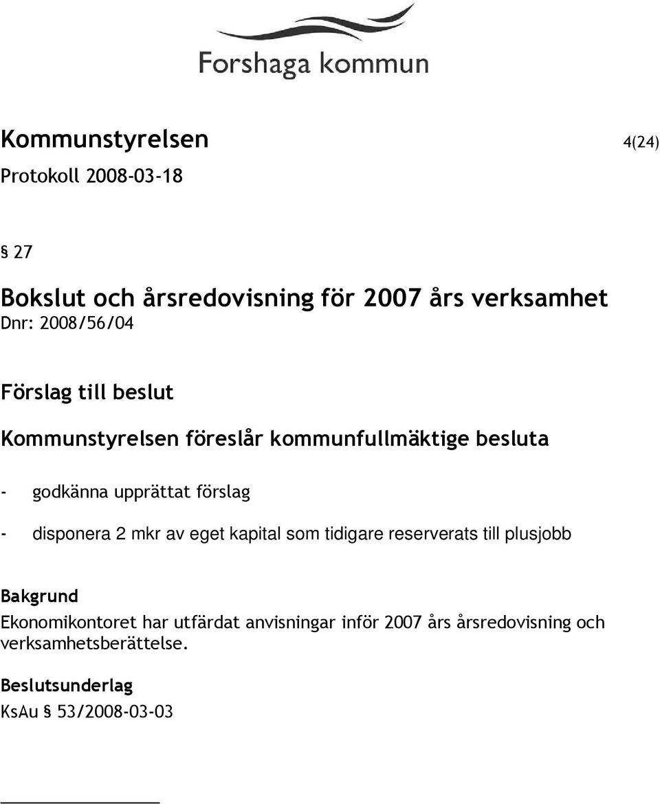 förslag - disponera 2 mkr av eget kapital som tidigare reserverats till plusjobb Bakgrund