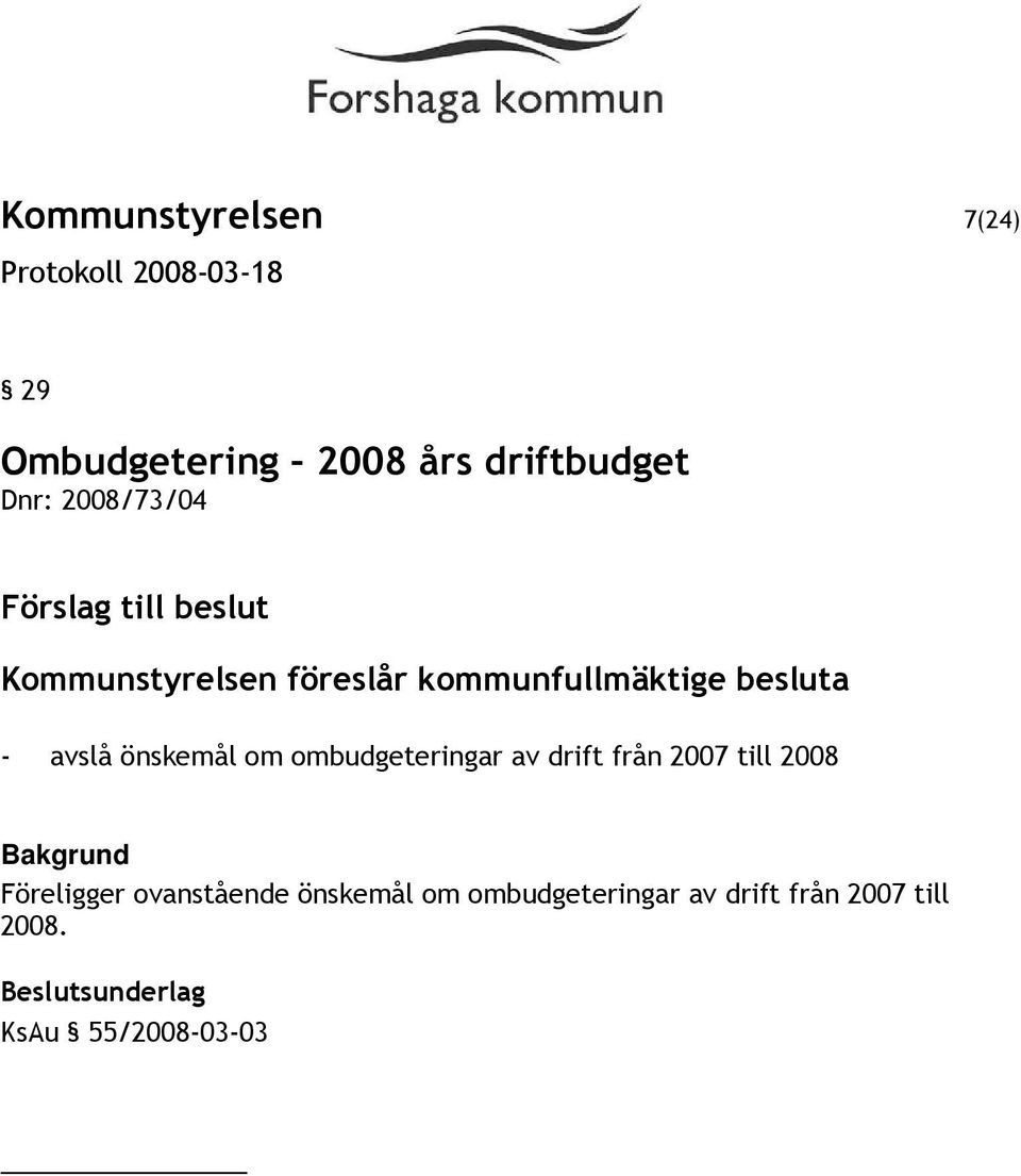 önskemål om ombudgeteringar av drift från 2007 till 2008 Bakgrund Föreligger