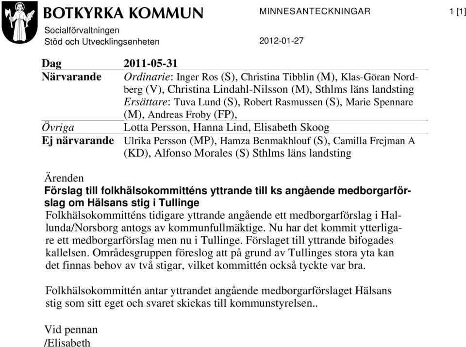Ulrika Persson (MP), Hamza Benmakhlouf (S), Camilla Frejman A (KD), Alfonso Morales (S) Sthlms läns landsting Ärenden Förslag till folkhälsokommitténs yttrande till ks angående medborgarförslag om
