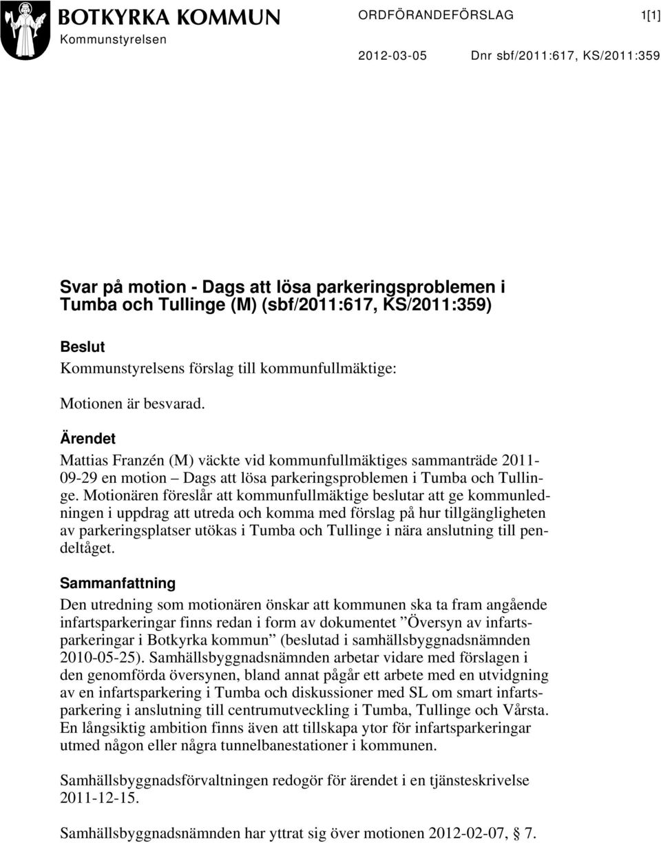 Ärendet Mattias Franzén (M) väckte vid kommunfullmäktiges sammanträde 2011-09-29 en motion Dags att lösa parkeringsproblemen i Tumba och Tullinge.