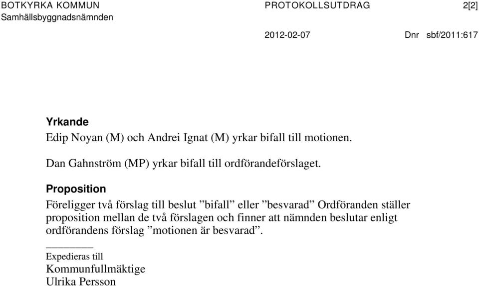 Proposition Föreligger två förslag till beslut bifall eller besvarad Ordföranden ställer proposition mellan de två