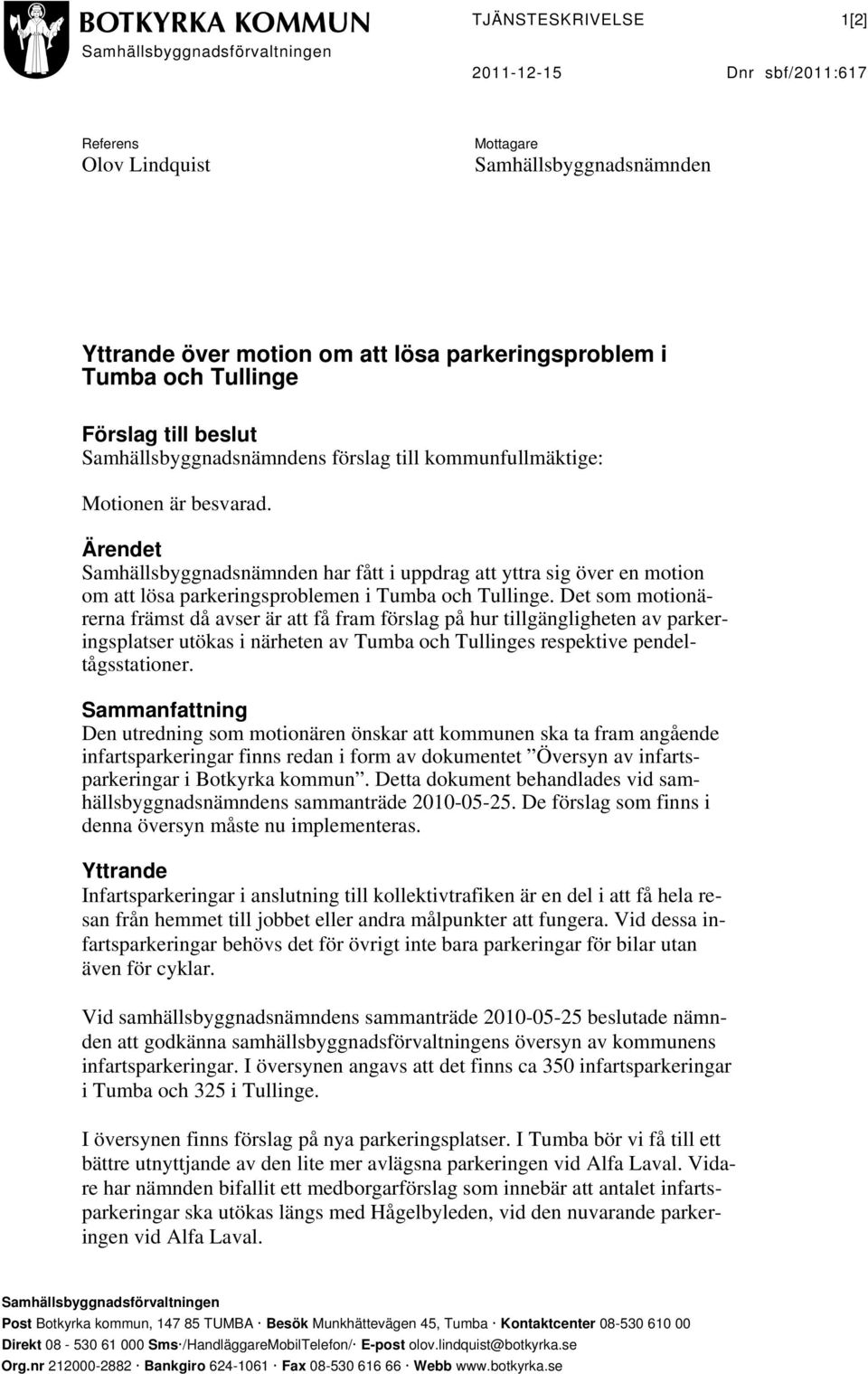 Ärendet Samhällsbyggnadsnämnden har fått i uppdrag att yttra sig över en motion om att lösa parkeringsproblemen i Tumba och Tullinge.