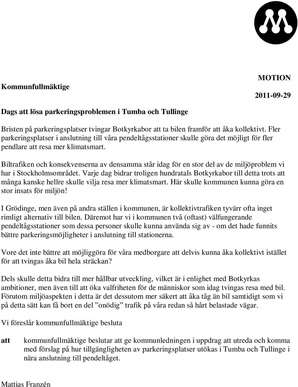 Biltrafiken och konsekvenserna av densamma står idag för en stor del av de miljöproblem vi har i Stockholmsområdet.