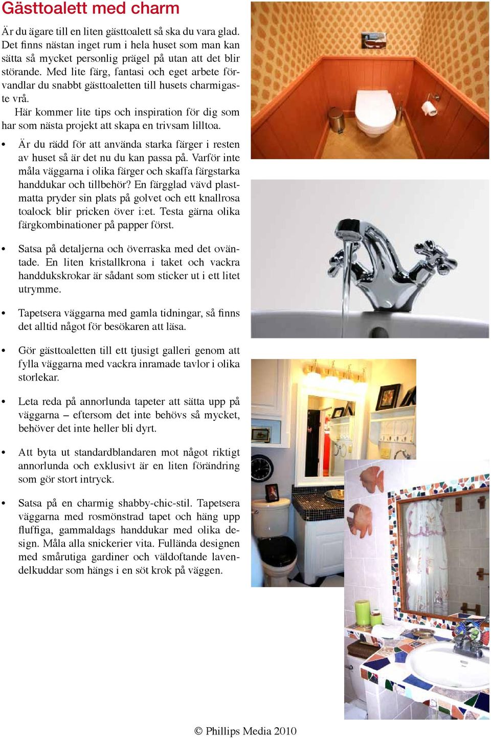 Här kommer lite tips och inspiration för dig som har som nästa projekt att skapa en trivsam lilltoa. Är du rädd för att använda starka färger i resten av huset så är det nu du kan passa på.