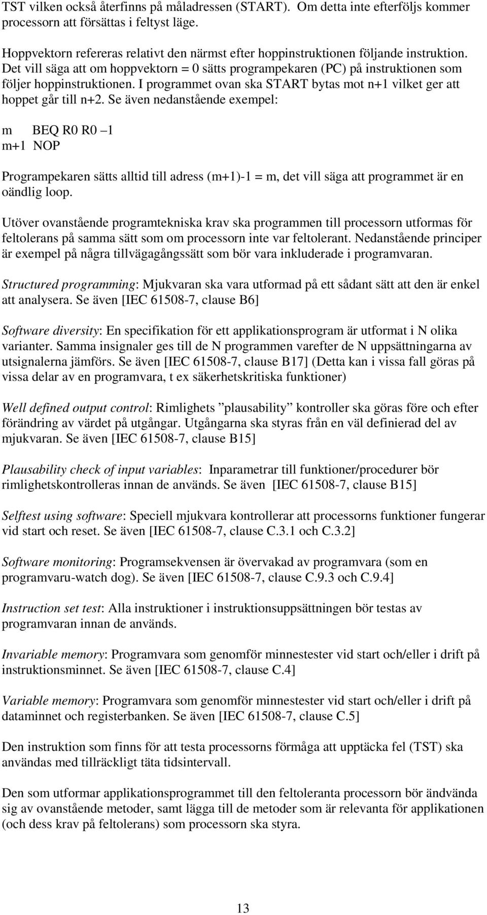 I programmet ovan ska START bytas mot n+1 vilket ger att hoppet går till n+2.