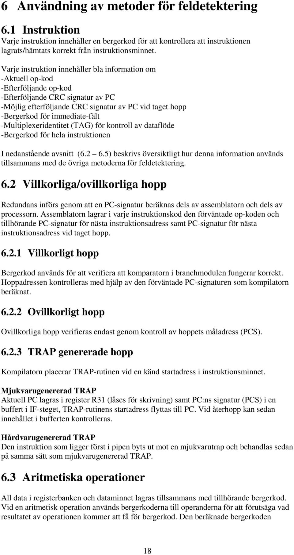 immediate-fält -Multiplexeridentitet (TAG) för kontroll av dataflöde -Bergerkod för hela instruktionen I nedanstående avsnitt (6.2 6.