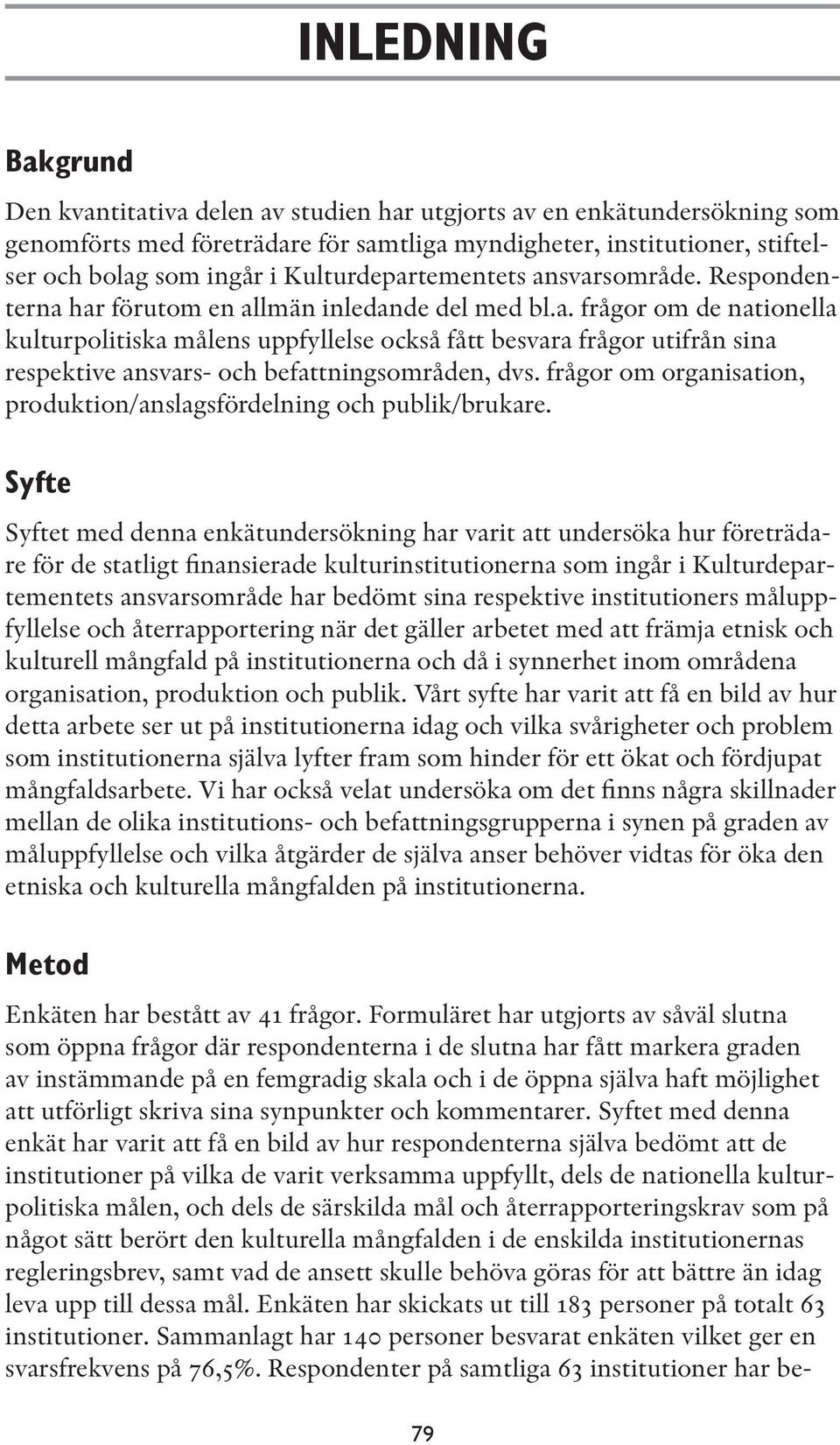 frågor om organisation, produktion/anslagsfördelning och publik/brukare.