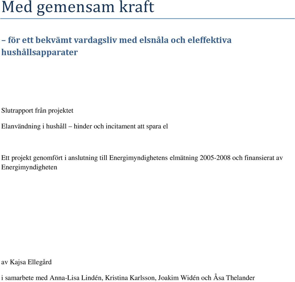 genomfört i anslutning till Energimyndighetens elmätning 2005-2008 och finansierat av