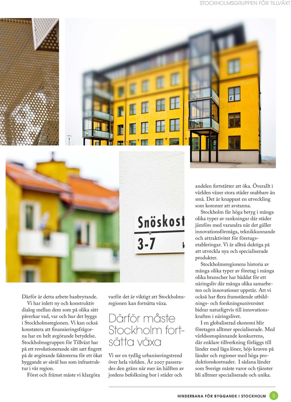 Stockholmsgruppen för Tillväxt har på ett revolutionerande sätt satt fingret på de avgörande faktorerna för ett ökat byggande av såväl hus som infrastruktur i vår region.