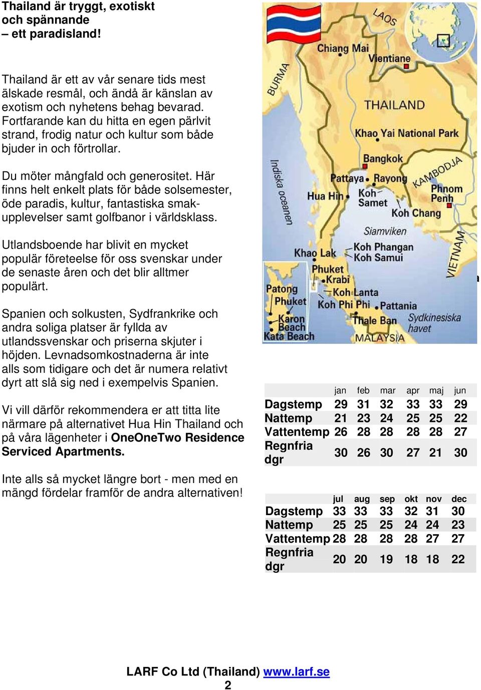 Här finns helt enkelt plats för både solsemester, öde paradis, kultur, fantastiska smakupplevelser samt golfbanor i världsklass.