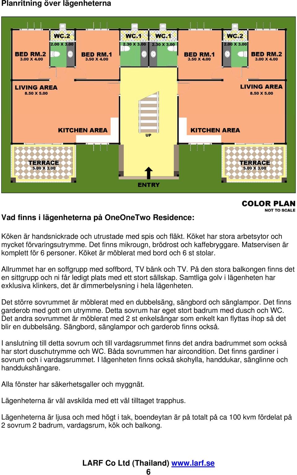 På den stora balkongen finns det en sittgrupp och ni får ledigt plats med ett stort sällskap. Samtliga golv i lägenheten har exklusiva klinkers, det är dimmerbelysning i hela lägenheten.