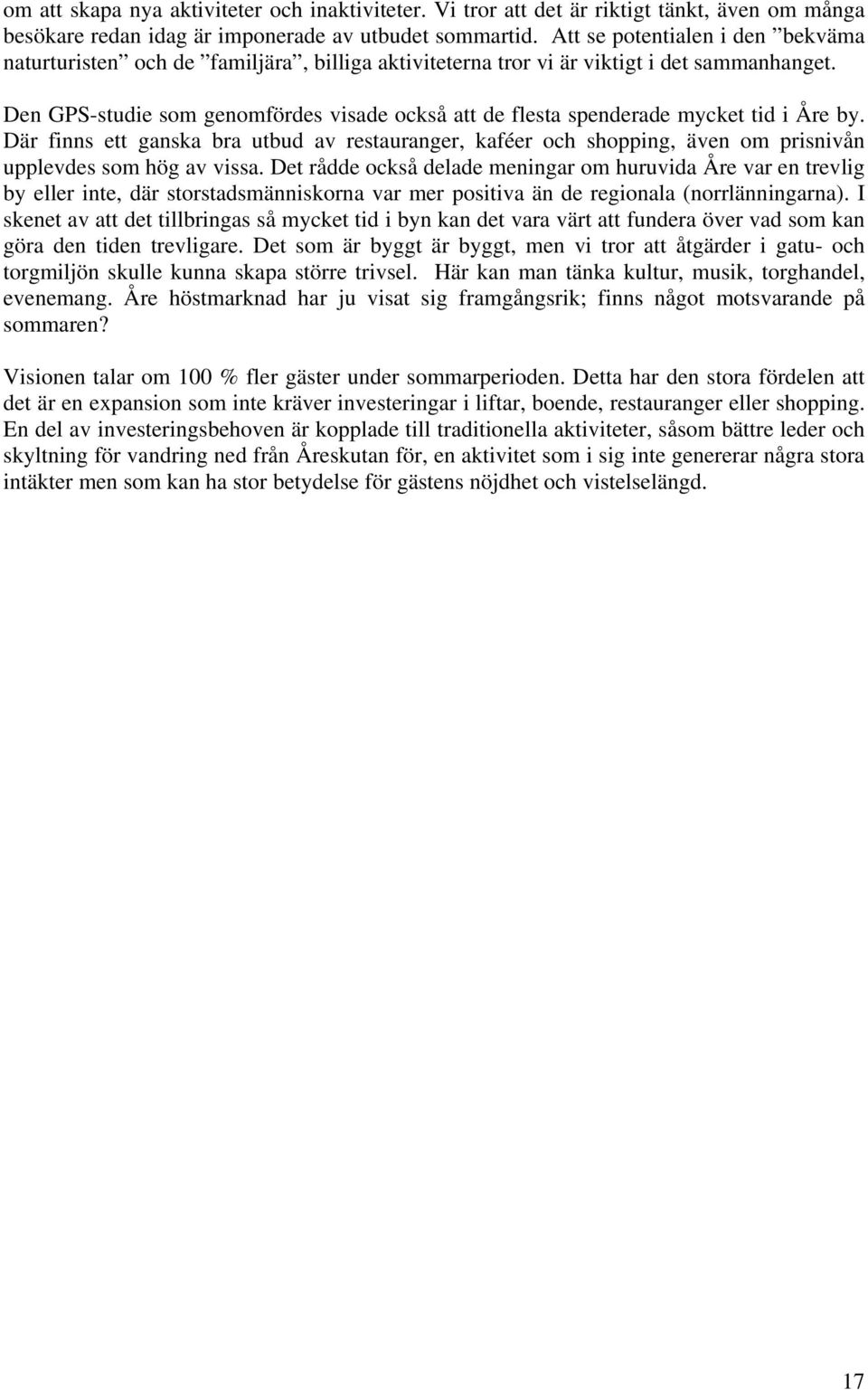 Den GPS-studie som genomfördes visade också att de flesta spenderade mycket tid i Åre by.