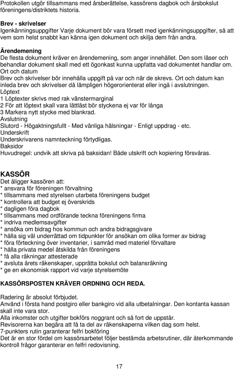 Ärendemening De flesta dokument kräver en ärendemening, som anger innehållet. Den som läser och behandlar dokument skall med ett ögonkast kunna uppfatta vad dokumentet handlar om.