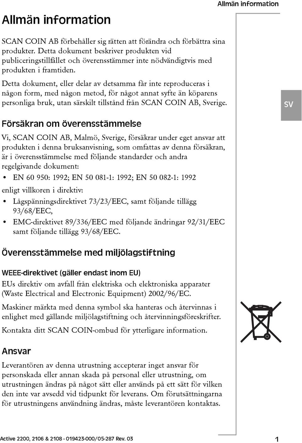 Detta dokument, eller delar av detsamma får inte reproduceras i någon form, med någon metod, för något annat syfte än köparens personliga bruk, utan särskilt tillstånd från SCAN COIN AB, Sverige.