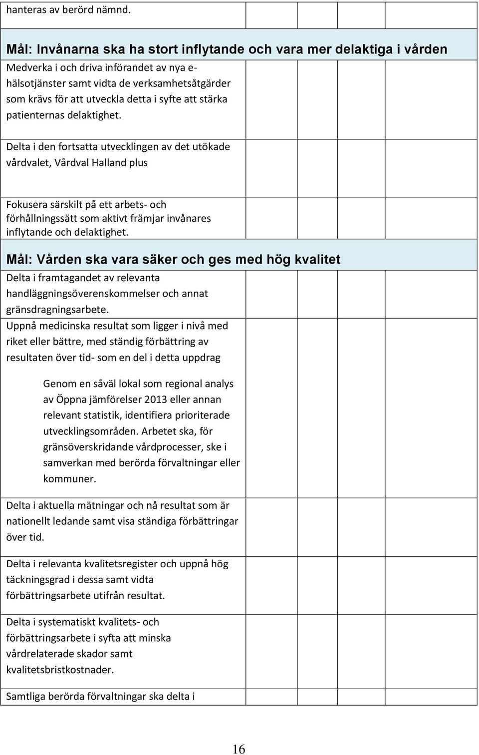 syfte att stärka patienternas delaktighet.