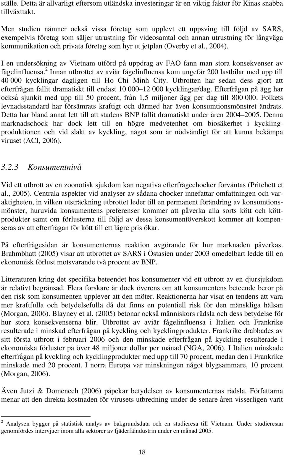 privata företag som hyr ut jetplan (Overby et al., 2004). I en undersökning av Vietnam utförd på uppdrag av FAO fann man stora konsekvenser av fågelinfluensa.