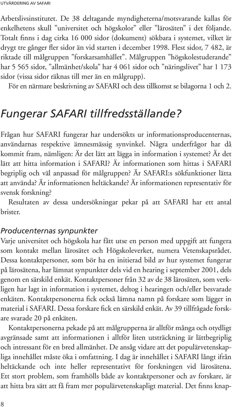 Flest sidor, 7 482, är riktade till målgruppen forskarsamhället.