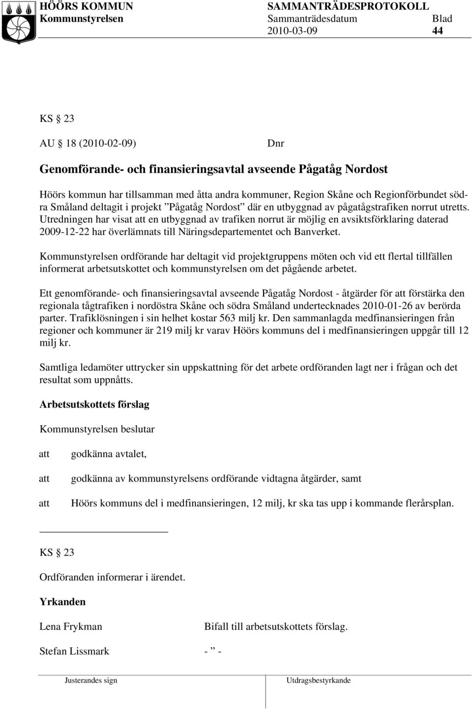 Utredningen har visat en utbyggnad av trafiken norrut är möjlig en avsiktsförklaring daterad 2009-12-22 har överlämnats till Näringsdepartementet och Banverket.